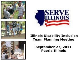 Illinois Disability Inclusion Team Planning Meeting   September 27, 2011 Peoria Illinois 