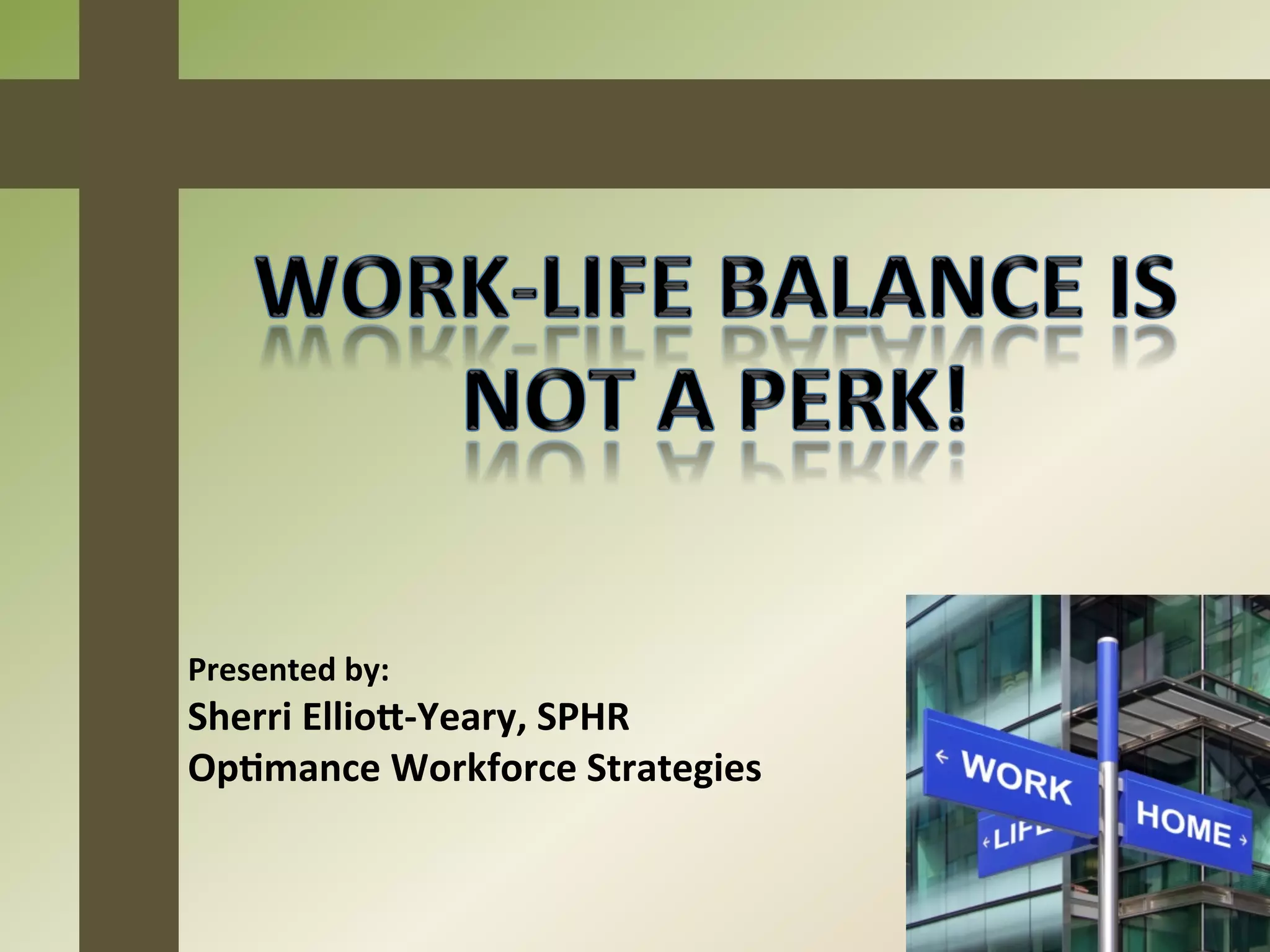 Presented	
  by:	
  	
  
Sherri	
  EllioC-­‐Yeary,	
  SPHR	
  
Op8mance	
  Workforce	
  Strategies	
  
 