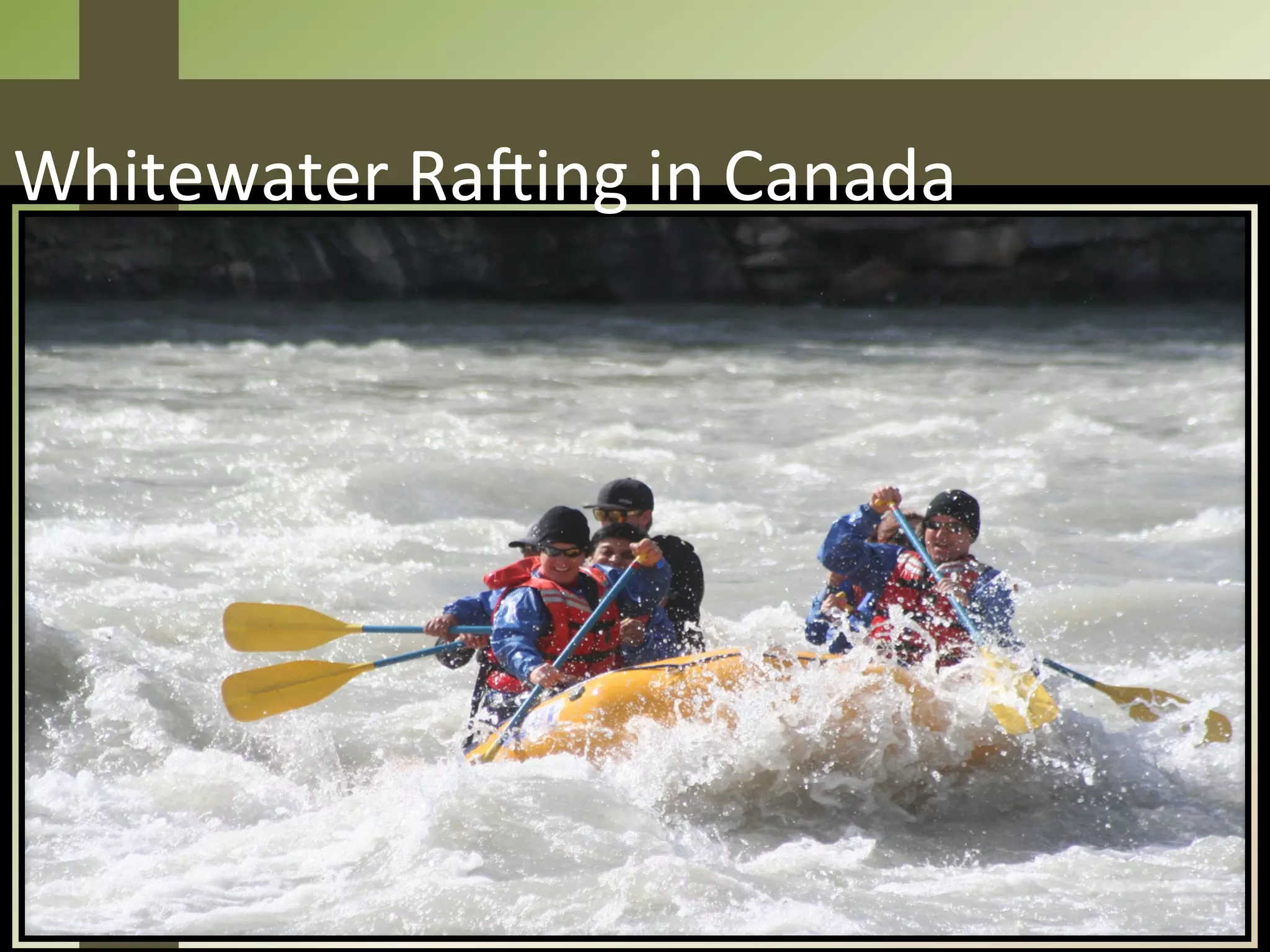 Whitewater	
  RaUing	
  in	
  Canada	
  
 