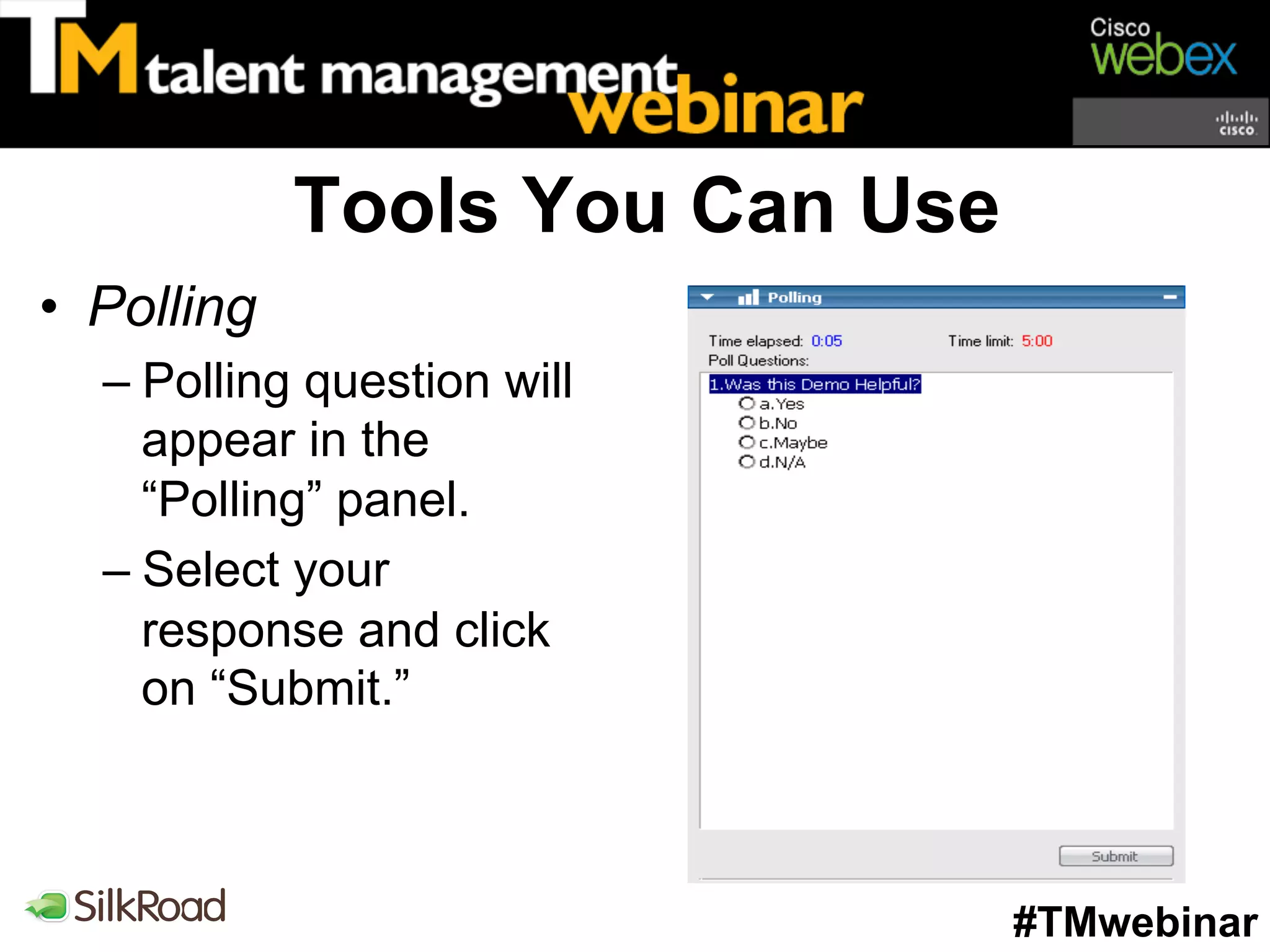 Tools You Can Use
•  Polling
  –  Polling question will
     appear in the
     “Polling” panel.
  –  Select your
     response and click
     on “Submit.”



                                 #TMwebinar
 