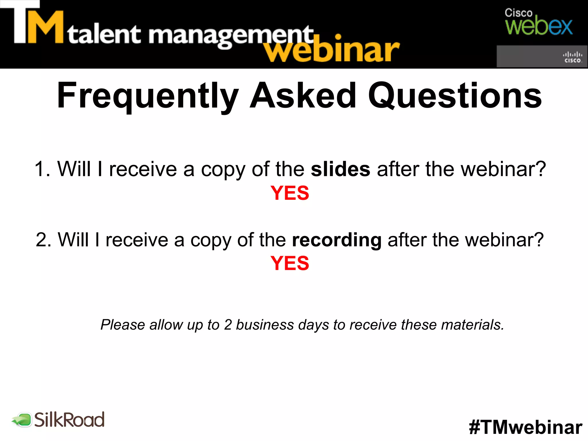 Frequently Asked Questions
1. Will I receive a copy of the slides after the webinar?
                                 YES

2. Will I receive a copy of the recording after the webinar?
                              YES


       Please allow up to 2 business days to receive these materials.




                                                               #TMwebinar
 