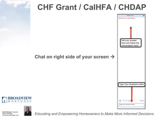 CHF Grant / CalHFA / CHDAP Chat on right side of your screen   