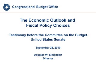 Congressional Budget Office <ul><li>The Economic Outlook and  </li></ul><ul><li>Fiscal Policy Choices </li></ul><ul><li>Te...