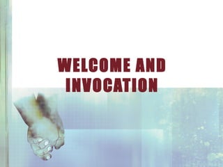WELCOME AND
INVOCATION
 