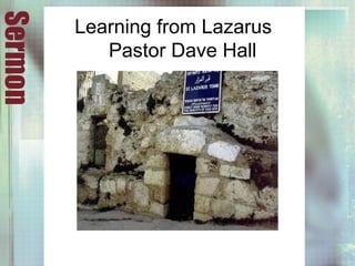 Sermon
Learning from Lazarus
Pastor Dave Hall
 
