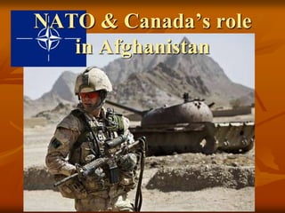 NATO & Canada’s role
   in Afghanistan
 
