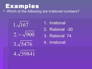 Examples Which of the following are irrational numbers? 1.  Irrational 2.  Rational  -30 3.  Rational  74 4.  Irrational  