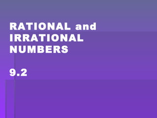 RATIONAL and IRRATIONAL NUMBERS 9.2 