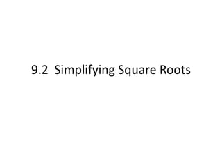 9.2  Simplifying Square Roots 