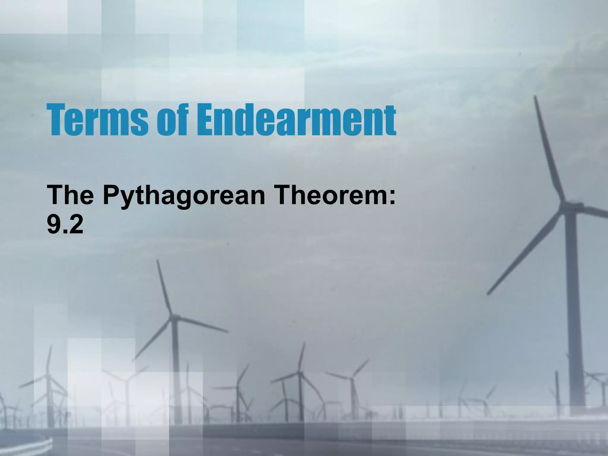 Terms of Endearment
The Pythagorean Theorem:
9.2
