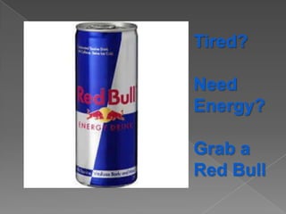 Tired? Need Energy?Grab a Red Bull