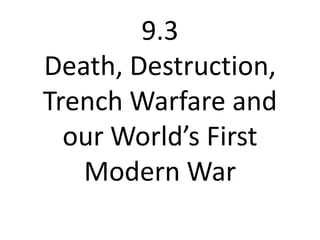 9.3 Death, Destruction, Trench Warfare and our World’s First Modern War 