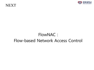 NEXT
FlowNAC :
Flow-based Network Access Control
 