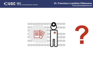 Dr. Francisco Lupiáñez-Villanueva
www.ictconsequences.net
?
 