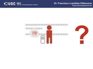 Dr. Francisco Lupiáñez-Villanueva
www.ictconsequences.net
?
 