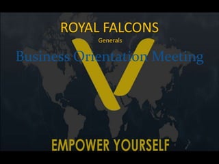 ROYAL FALCONS
            Generals

Business Orientation Meeting
 