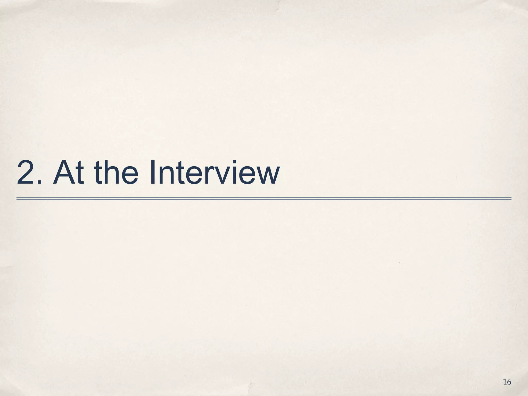 2. At the Interview




                      16
 
