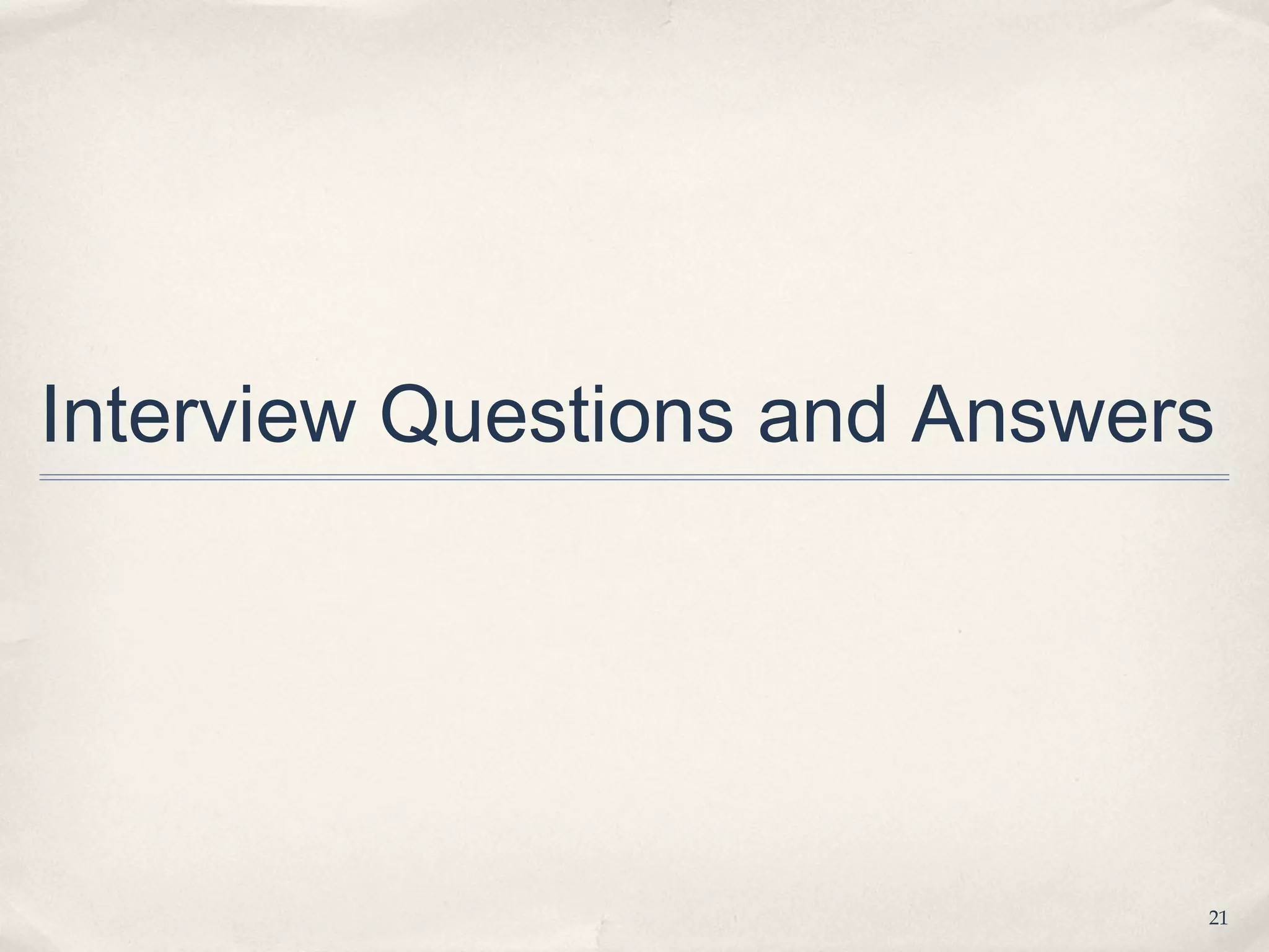 Interview Questions and Answers




                              21
 