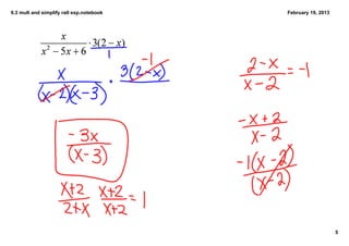 9.3 mult and simplify ratl exp.notebook   February 19, 2013




                                                              5
 