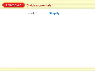Example 1   Divide monomials

            = – 4x3       Simplify.
 