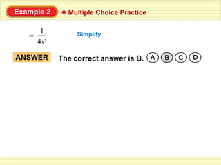 Example 2     Multiple Choice Practice

     1           Simplify.
   = 5
    4x

ANSWER      The correct answer is B.
 
