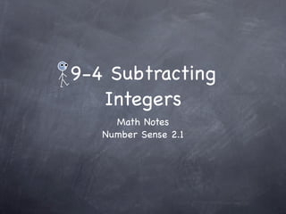 9-4 Subtracting
   Integers
     Math Notes
   Number Sense 2.1
 