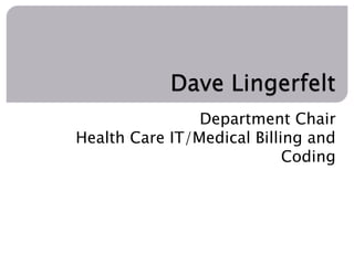 Dave Lingerfelt 
Department Chair 
Health Care IT/Medical Billing and 
Coding 
 