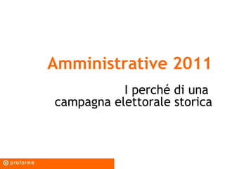 Amministrative 2011 I perché di una  campagna elettorale storica 