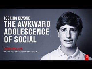 Adobe Social Case Study: Looking Beyond the Awkward Adolescence of Social, John Mellor, Adobe
