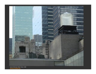 Rachel	
  Whitread,	
  Water	
  Tower,	
  1998	
  
Museum	
  of	
  Modern	
  Art	
  
 
