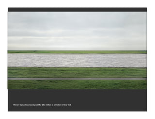 Rhine	
  II	
  by	
  Andreas	
  Gursky	
  sold	
  for	
  $4.3	
  million	
  at	
  Chris-e's	
  in	
  New	
  York	
  
 