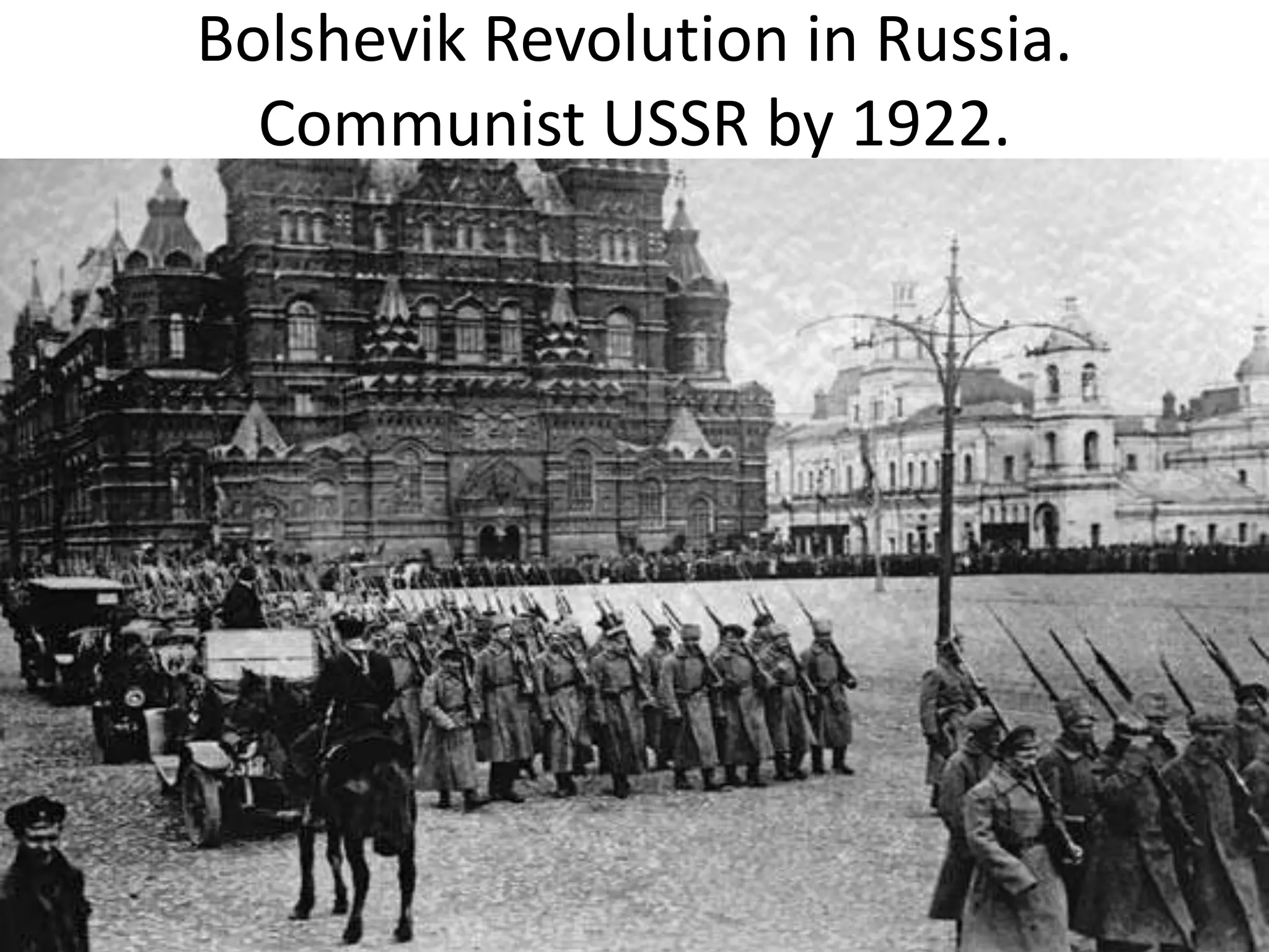 Bolshevik Revolution in Russia.Communist USSR by 1922.