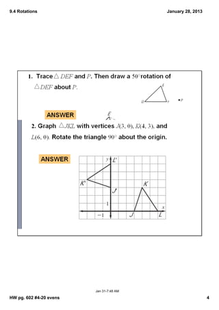 9.4 Rotations                             January 28, 2013




                         Jan 31­7:48 AM

HW pg. 602 #4­20 evens                                       4
 