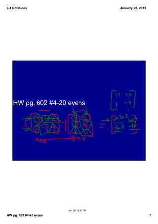 9.4 Rotations                              January 28, 2013




    HW pg. 602 #4­20 evens




                         Jan 28­12:30 PM

HW pg. 602 #4­20 evens                                        7
 