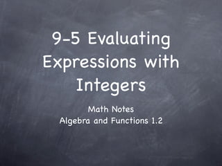 9-5 Evaluating
Expressions with
    Integers
         Math Notes
  Algebra and Functions 1.2
 