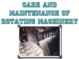 Care and
  Maintenance of
Rotating Machinery
 