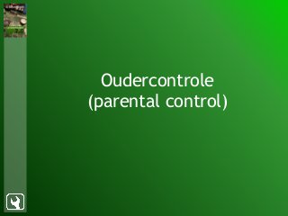Oudercontrole
(parental control)
 