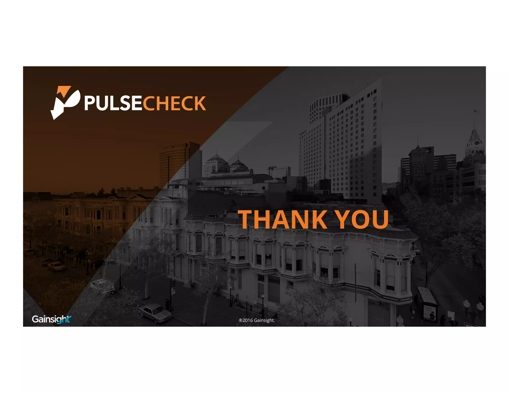 ©2016 Gainsight.
THANK YOU
®2016 Gainsight.
 