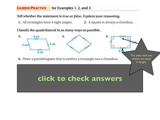 The sides with only one
                           The sides with two
                            dash are equal in
                            dashes are equal
                                in length.
                                  length.




click to check answers
 