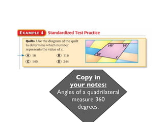 Copy in
    your notes:
Angles of a quadrilateral
     measure 360
       degrees.
 