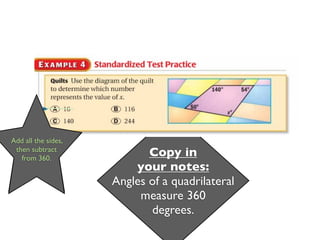 Eliminate
Add all the sides,
 A because the
 then subtract
     angle is
   from 360.
                            Copy in
   obviously
     obtuse.             your notes:
                     Angles of a quadrilateral
                          measure 360
                            degrees.
 