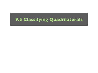 9.5 Classifying Quadrilaterals
 