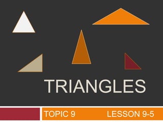 TOPIC 9              LESSON 9-5 Triangles 