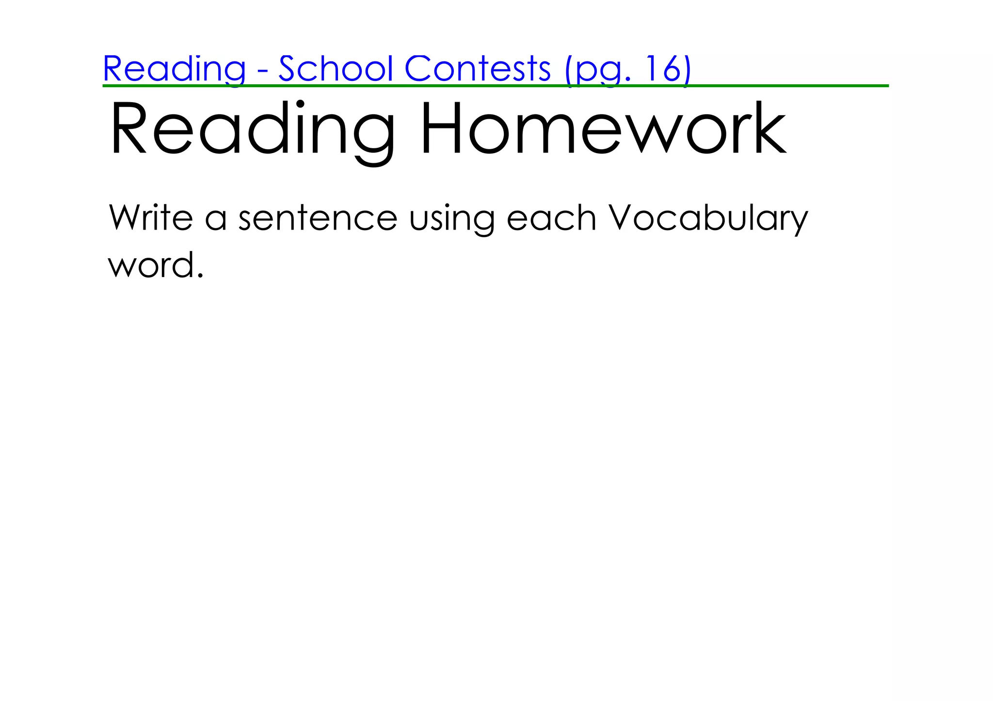 Reading ­ School Contests (pg. 16)

Reading Homework
Write a sentence using each Vocabulary
word.
 