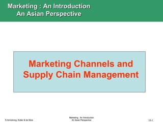 Marketing Channels and Supply Chain Management Marketing : An Introduction An Asian Perspective 