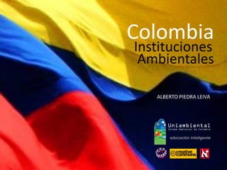 Instituciones
ALBERTO PIEDRA LEIVA
Colombia
Ambientales
 