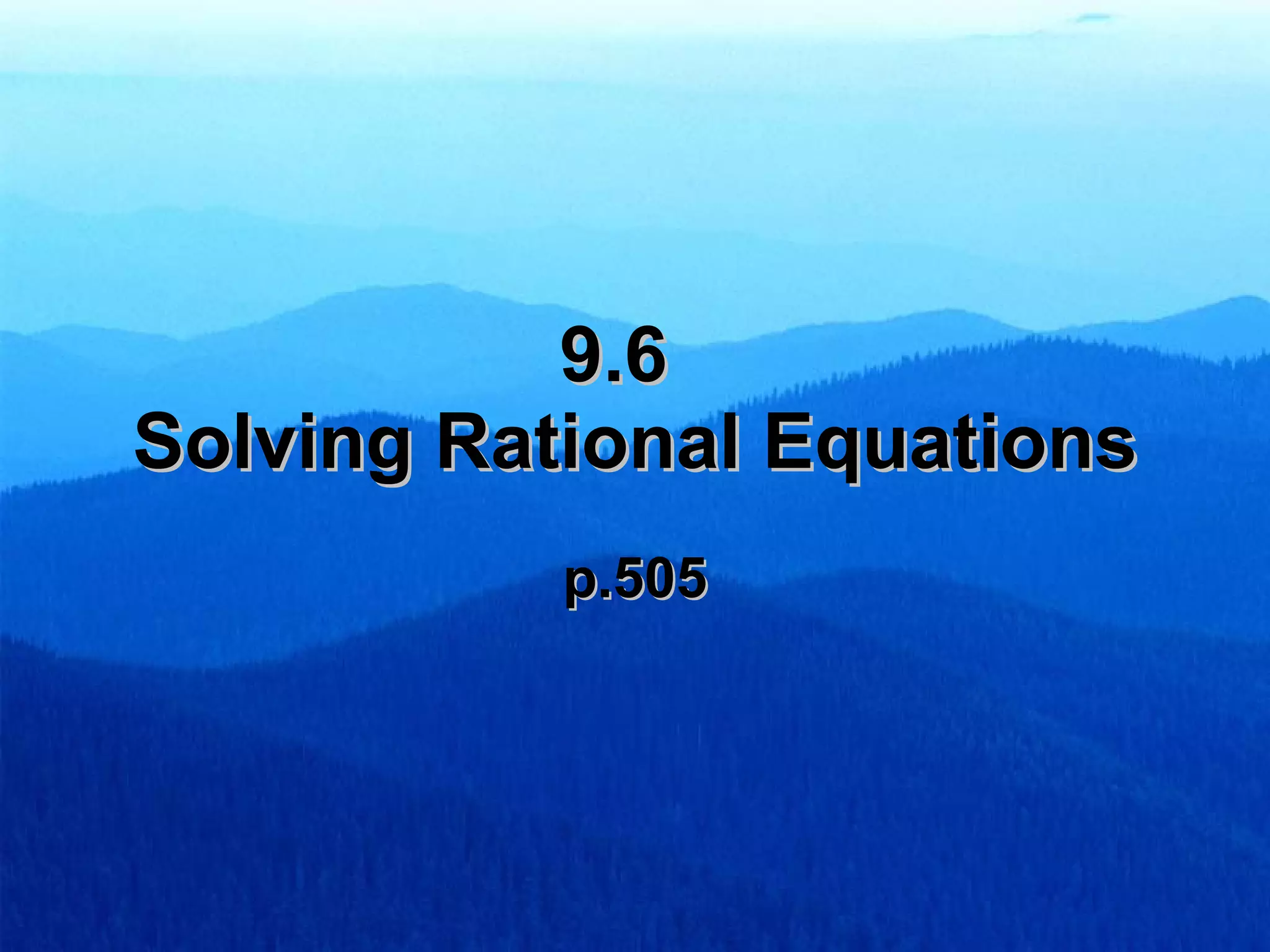 9.6 Solving Rational Equations p.505
