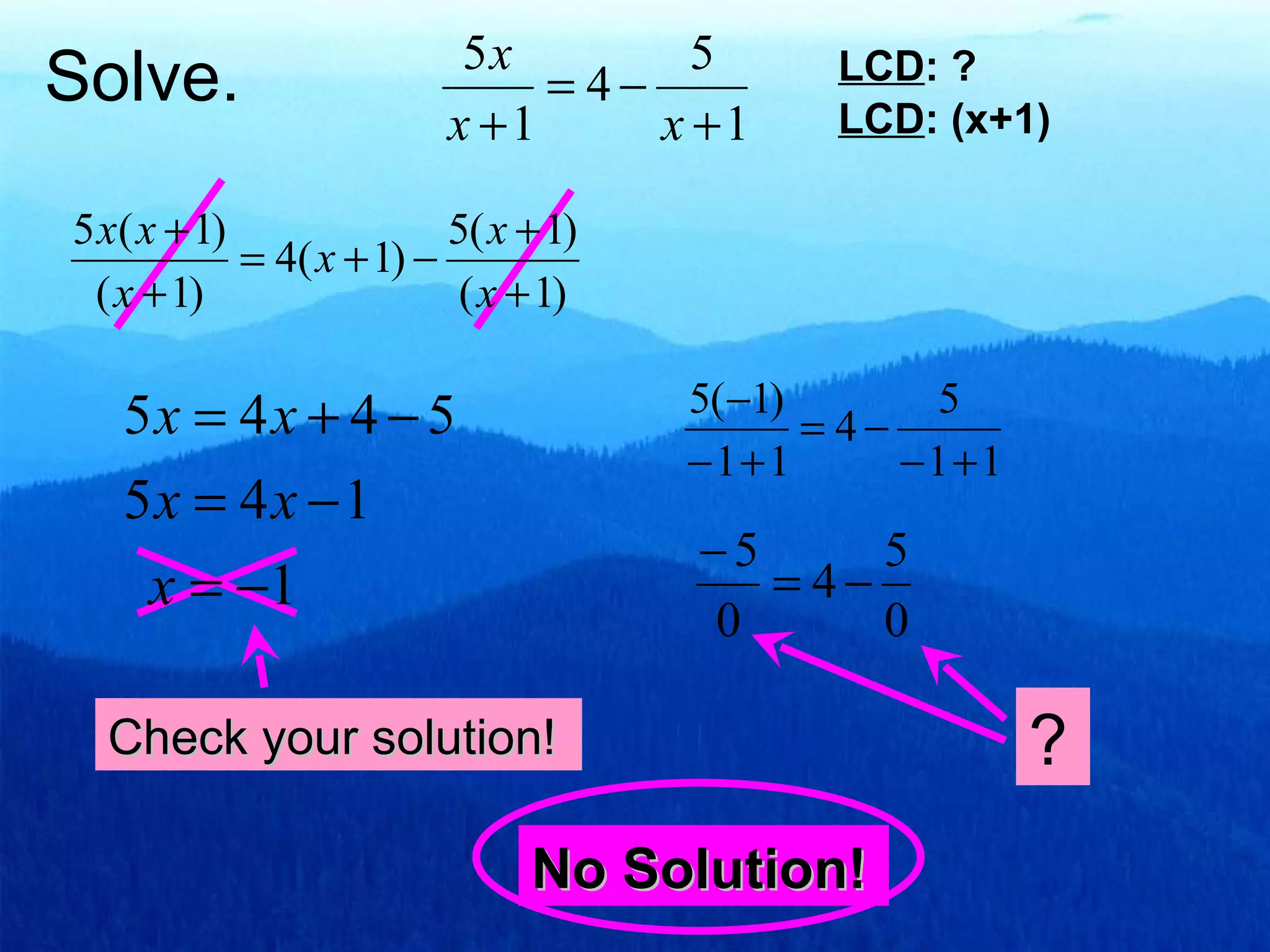 Solve. LCD : ? LCD : (x+1) Check your solution! ? No Solution!