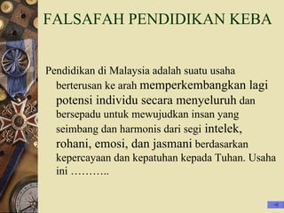 FALSAFAH PENDIDIKAN KEBANGSAAN <ul><li>Pendidikan di Malaysia adalah suatu usaha berterusan ke arah  memperkembangkan lagi...