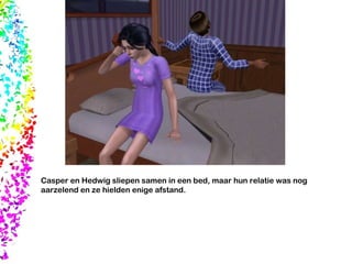 Casper en Hedwig sliepen samen in een bed, maar hun relatie was nog aarzelend en ze hielden enige afstand.  